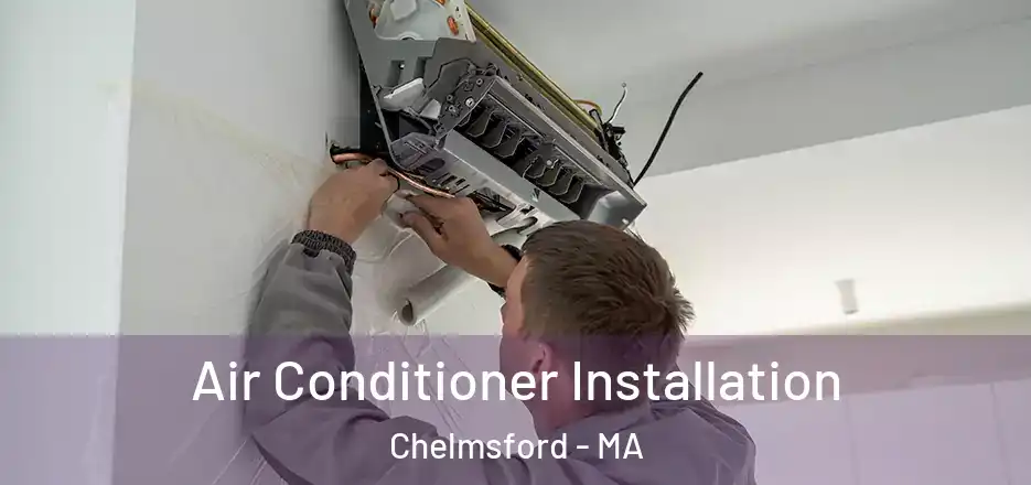  Air Conditioner Installation Chelmsford - MA