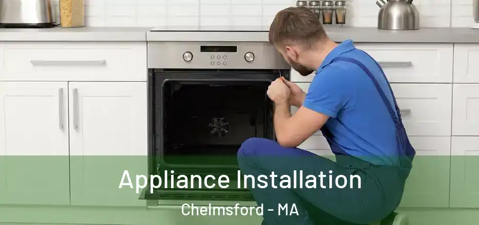  Appliance Installation Chelmsford - MA