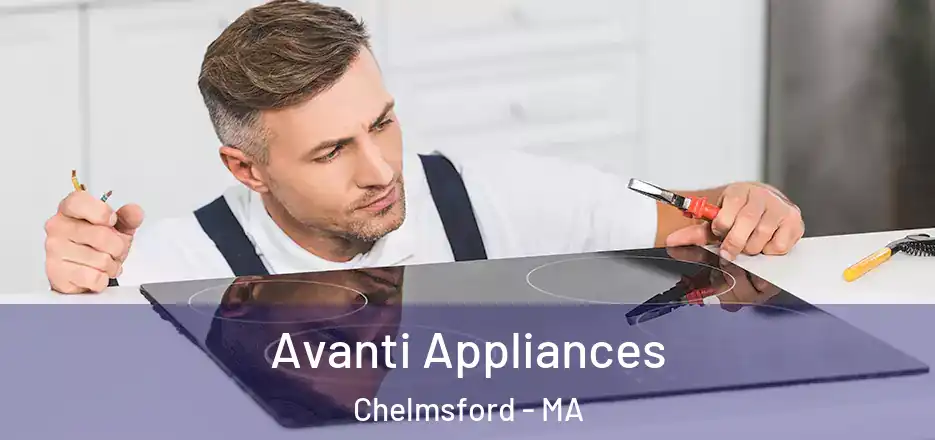  Avanti Appliances Chelmsford - MA