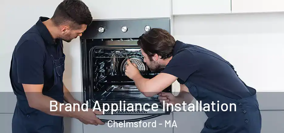  Brand Appliance Installation Chelmsford - MA