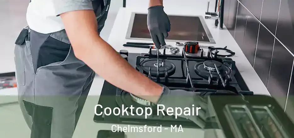  Cooktop Repair Chelmsford - MA