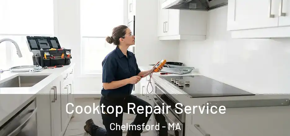  Cooktop Repair Service Chelmsford - MA