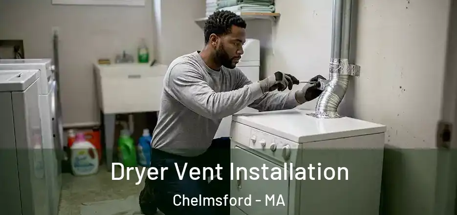  Dryer Vent Installation Chelmsford - MA