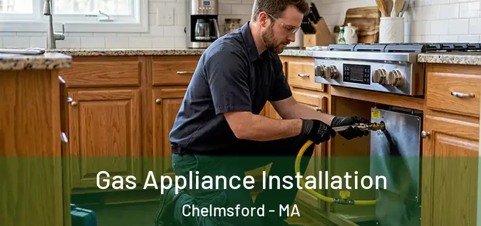  Gas Appliance Installation Chelmsford - MA