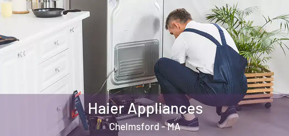 Haier Appliances Chelmsford - MA