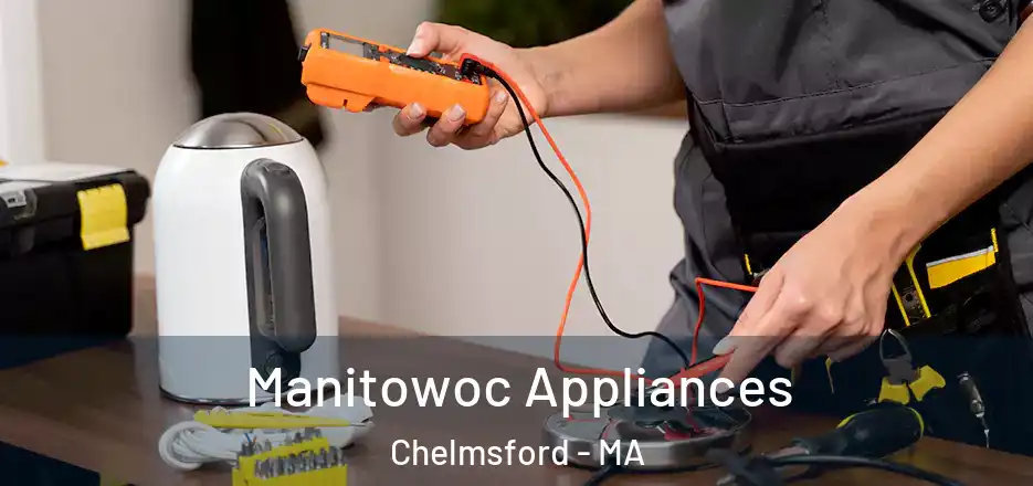  Manitowoc Appliances Chelmsford - MA
