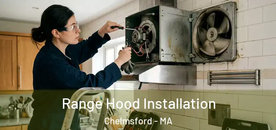  Range Hood Installation Chelmsford - MA