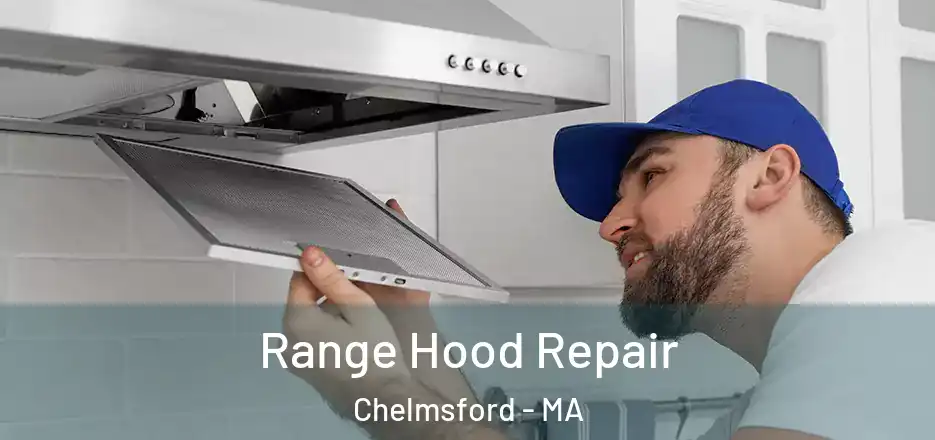  Range Hood Repair Chelmsford - MA