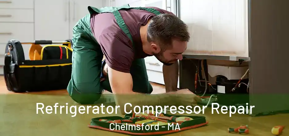  Refrigerator Compressor Repair Chelmsford - MA